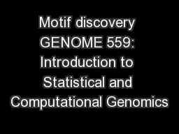 Motif discovery GENOME 559: Introduction to Statistical and Computational Genomics