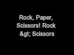 Rock, Paper, Scissors! Rock > Scissors