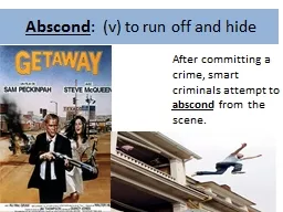 Abscond :  (v) to run off and hide