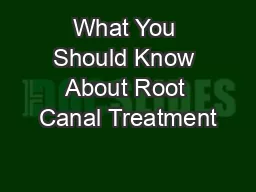 What You Should Know About Root Canal Treatment