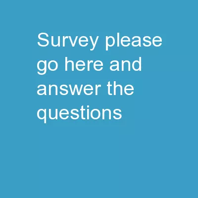 Survey Please go here and answer the questions: