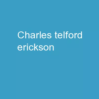 “ CHARLES TELFORD ERICKSON