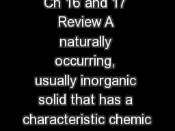 Ch 16 and 17 Review A naturally occurring, usually inorganic solid that has a characteristic