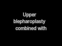 Upper  blepharoplasty  combined with