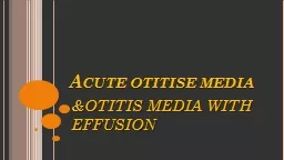 Acute  otitise  media &OTITIS MEDIA WITH EFFUSION