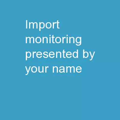 Import Monitoring Presented by Your Name