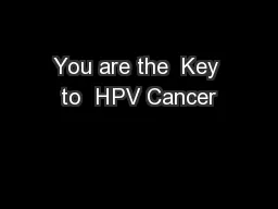 You are the  Key to  HPV Cancer