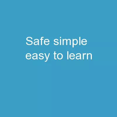 Safe, Simple, Easy to Learn