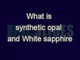 What is synthetic opal and White sapphire