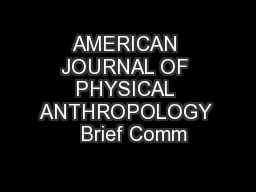 AMERICAN JOURNAL OF PHYSICAL ANTHROPOLOGY   Brief Comm
