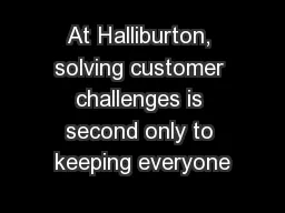 At Halliburton, solving customer challenges is second only to keeping everyone