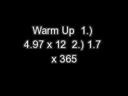 Warm Up  1.) 4.97 x 12  2.) 1.7 x 365