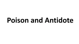Poison and Antidote Poison :-