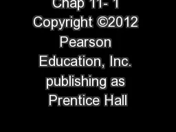 Chap 11- 1 Copyright ©2012 Pearson Education, Inc. publishing as Prentice Hall