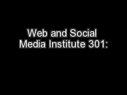 Web and Social Media Institute 301: