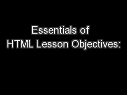 Essentials of  HTML Lesson Objectives: