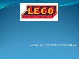 Lego means play-well in Danish .In Danish its Leg-