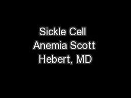 Sickle Cell  Anemia Scott Hebert, MD