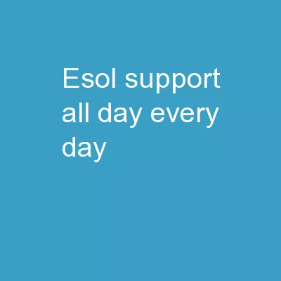 ESOL SUPPORT -   All Day, Every Day