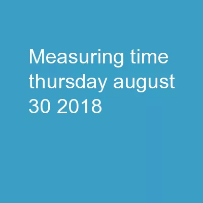 Measuring time!  Thursday- August 30, 2018