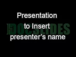 Presentation to Insert presenter’s name