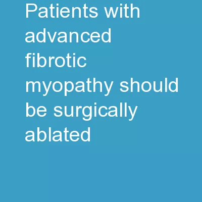 Patients with Advanced Fibrotic Myopathy Should be Surgically Ablated