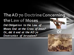 Did Obligation to the Law of Moses End at the Cross of Jesus? Or, did it end at the AD 70 Destructi