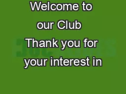 Welcome to our Club  Thank you for your interest in
