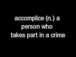 accomplice (n.) a person who takes part in a crime
