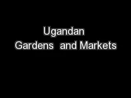 Ugandan Gardens  and Markets