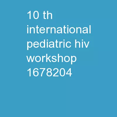 10 th  International Pediatric HIV Workshop