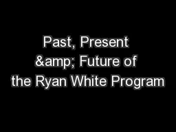 Past, Present & Future of the Ryan White Program
