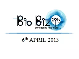 6 th  APRIL 2013 About  BioBiz