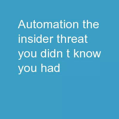 Automation:  The insider threat you didn’t know you had