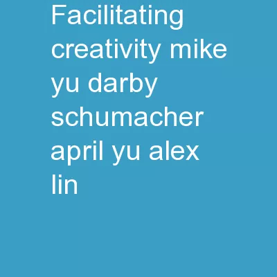Facilitating Creativity Mike Yu, Darby Schumacher, April Yu, Alex Lin