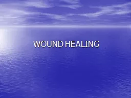 WOUND HEALING Wound :  Any disruption of cells, be it tissue or skin