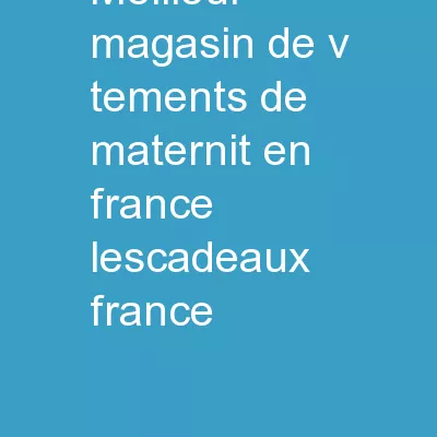 Meilleur Magasin de Vêtements de Maternité en France | Lescadeaux France