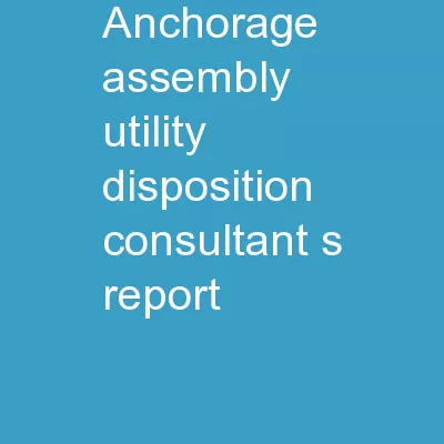 Anchorage Assembly Utility Disposition Consultant’s Report