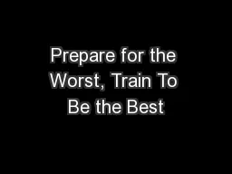 Prepare for the Worst, Train To Be the Best