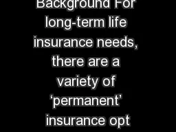 Background For long-term life insurance needs, there are a variety of ‘permanent’ insurance opt