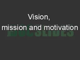 Vision, mission and motivation