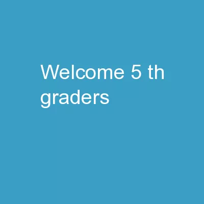 Welcome    5 th  graders