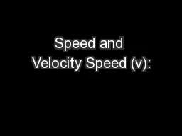 Speed and Velocity Speed (v):