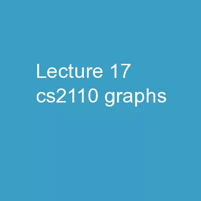 Lecture 17 CS2110 GRAPHS