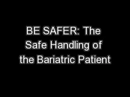 BE SAFER: The Safe Handling of the Bariatric Patient