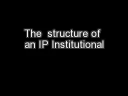The  structure of an IP Institutional