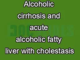 Alcoholic cirrhosis and acute alcoholic fatty liver with cholestasis