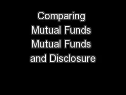 Comparing Mutual Funds Mutual Funds and Disclosure