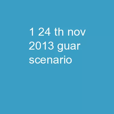 1 24 th      Nov, 2013 Guar Scenario