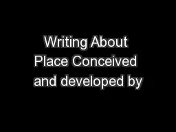 Writing About Place Conceived and developed by